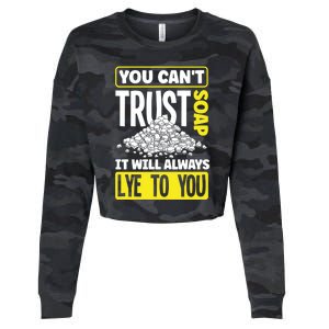 Soap Making Soap Maker You Cant Trust Soap Funny Gift Cropped Pullover Crew