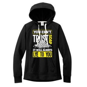 Soap Making Soap Maker You Cant Trust Soap Funny Gift Women's Fleece Hoodie