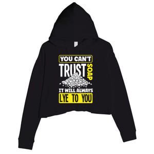 Soap Making Soap Maker You Cant Trust Soap Funny Gift Crop Fleece Hoodie