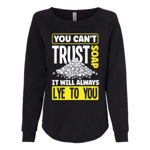 Soap Making Soap Maker You Cant Trust Soap Funny Gift Womens California Wash Sweatshirt