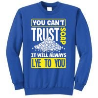 Soap Making Soap Maker You Cant Trust Soap Funny Gift Tall Sweatshirt