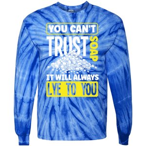 Soap Making Soap Maker You Cant Trust Soap Funny Gift Tie-Dye Long Sleeve Shirt