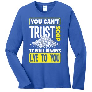 Soap Making Soap Maker You Cant Trust Soap Funny Gift Ladies Long Sleeve Shirt