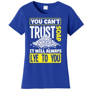 Soap Making Soap Maker You Cant Trust Soap Funny Gift Women's T-Shirt