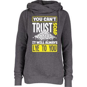 Soap Making Soap Maker You Cant Trust Soap Funny Gift Womens Funnel Neck Pullover Hood