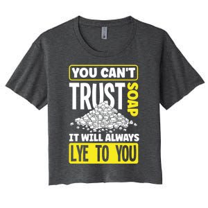 Soap Making Soap Maker You Cant Trust Soap Funny Gift Women's Crop Top Tee