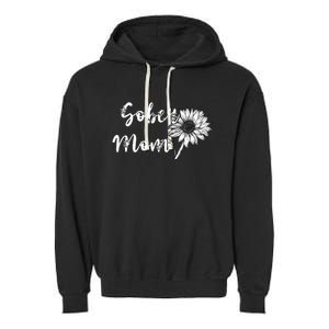 Sober Mom Sobriety Sunflower Alcoholic Abstinence Mother Gift Garment-Dyed Fleece Hoodie