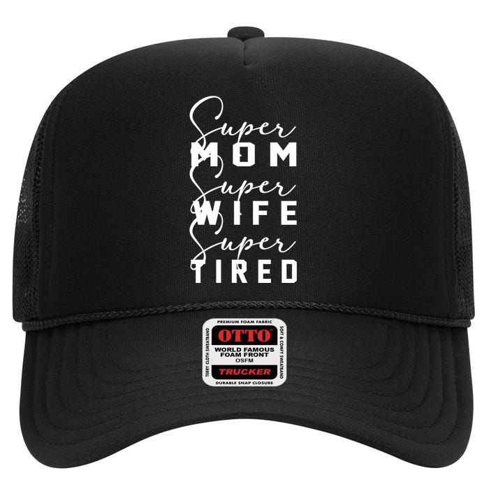 Super Mom Super Wife Super Tired Funny Women Great Gift High Crown Mesh Back Trucker Hat