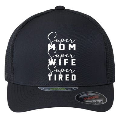 Super Mom Super Wife Super Tired Funny Women Great Gift Flexfit Unipanel Trucker Cap