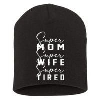 Super Mom Super Wife Super Tired Funny Women Great Gift Short Acrylic Beanie