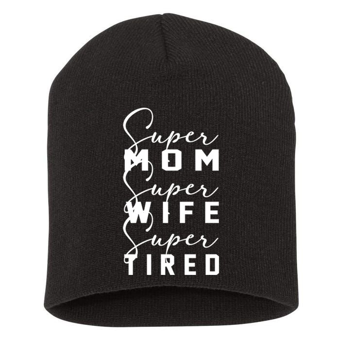 Super Mom Super Wife Super Tired Funny Women Great Gift Short Acrylic Beanie