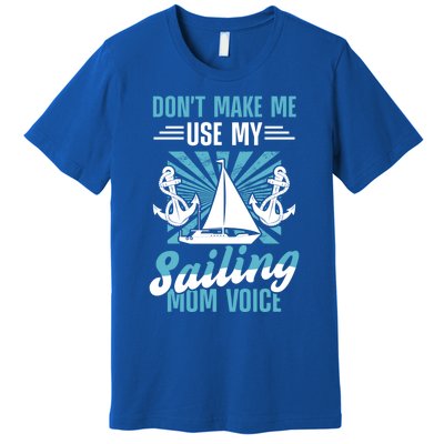 Sailing Mom Sea Boating Sail Boat Sailboating Ship Gift Premium T-Shirt