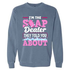 Soap Making Soapmaker Im The Soap Dealer They Told You About Garment-Dyed Sweatshirt