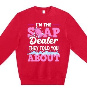 Soap Making Soapmaker Im The Soap Dealer They Told You About Premium Crewneck Sweatshirt