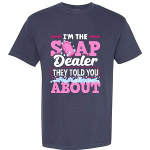 Soap Making Soapmaker Im The Soap Dealer They Told You About Garment-Dyed Heavyweight T-Shirt