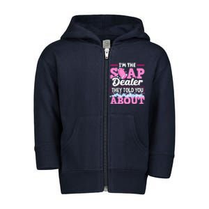 Soap Making Soapmaker Im The Soap Dealer They Told You About Toddler Zip Fleece Hoodie