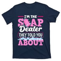 Soap Making Soapmaker Im The Soap Dealer They Told You About T-Shirt