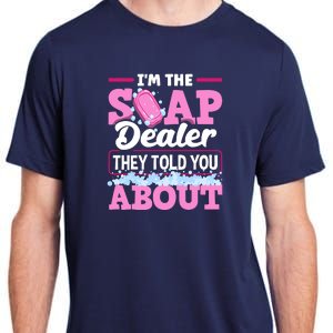 Soap Making Soapmaker Im The Soap Dealer They Told You About Adult ChromaSoft Performance T-Shirt