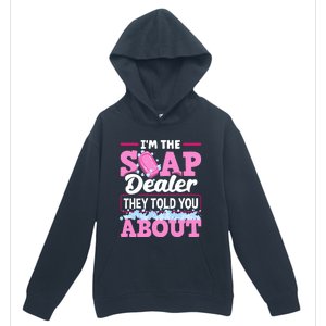 Soap Making Soapmaker Im The Soap Dealer They Told You About Urban Pullover Hoodie