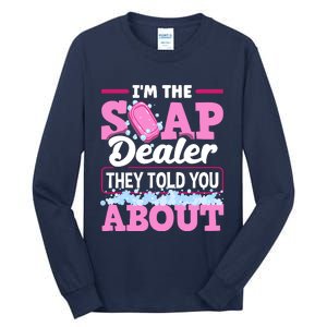 Soap Making Soapmaker Im The Soap Dealer They Told You About Tall Long Sleeve T-Shirt