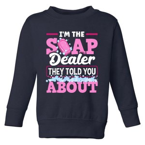 Soap Making Soapmaker Im The Soap Dealer They Told You About Toddler Sweatshirt