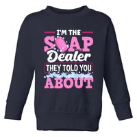 Soap Making Soapmaker Im The Soap Dealer They Told You About Toddler Sweatshirt