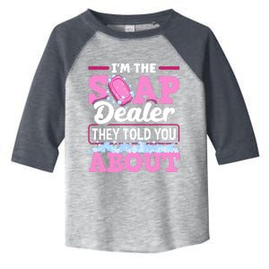 Soap Making Soapmaker Im The Soap Dealer They Told You About Toddler Fine Jersey T-Shirt