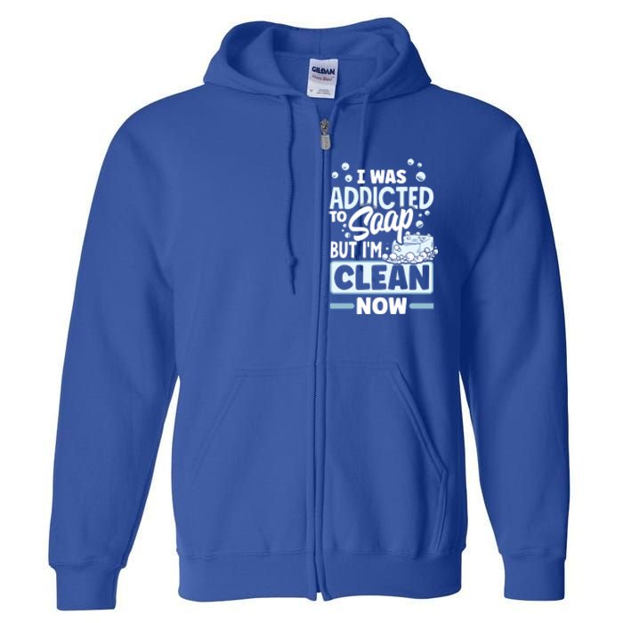 Soap Making Soap Maker I Was Addicted To Soap Pun Gift Full Zip Hoodie