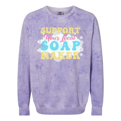 Soap Making Support Your Local Soap Maker Gift Colorblast Crewneck Sweatshirt