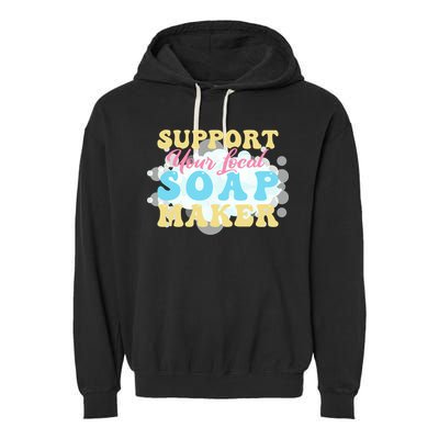 Soap Making Support Your Local Soap Maker Gift Garment-Dyed Fleece Hoodie