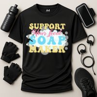 Soap Making Support Your Local Soap Maker Gift Performance Shirt