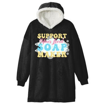 Soap Making Support Your Local Soap Maker Gift Hooded Wearable Blanket