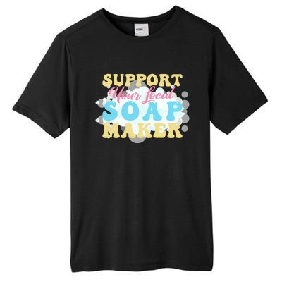 Soap Making Support Your Local Soap Maker Gift Tall Fusion ChromaSoft Performance T-Shirt