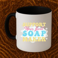 Soap Making Support Your Local Soap Maker Gift Mug