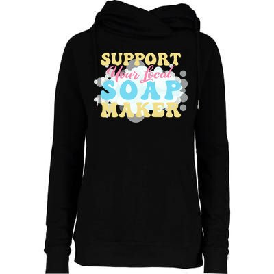 Soap Making Support Your Local Soap Maker Gift Womens Funnel Neck Pullover Hood