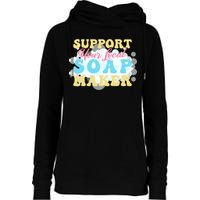 Soap Making Support Your Local Soap Maker Gift Womens Funnel Neck Pullover Hood