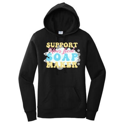 Soap Making Support Your Local Soap Maker Gift Women's Pullover Hoodie