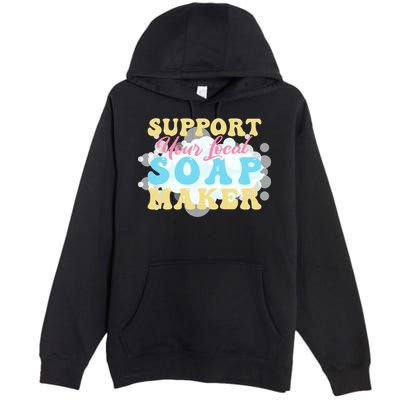 Soap Making Support Your Local Soap Maker Gift Premium Pullover Hoodie