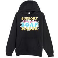 Soap Making Support Your Local Soap Maker Gift Premium Pullover Hoodie