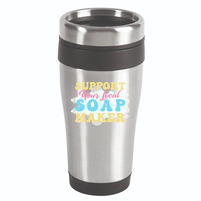 Soap Making Support Your Local Soap Maker Gift 16oz Travel Tumbler