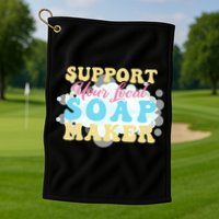Soap Making Support Your Local Soap Maker Gift Golf Towel