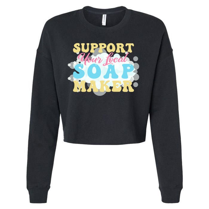 Soap Making Support Your Local Soap Maker Gift Cropped Pullover Crew