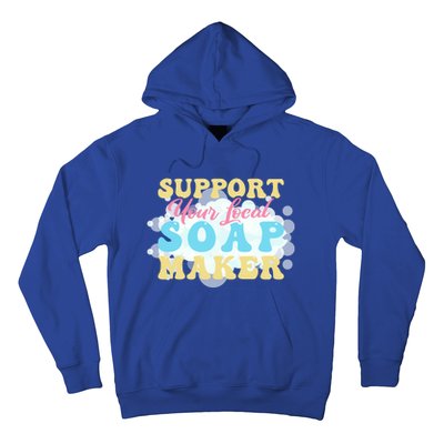 Soap Making Support Your Local Soap Maker Gift Hoodie