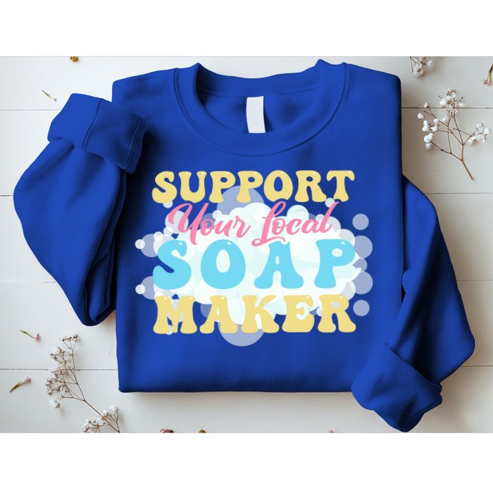 Soap Making Support Your Local Soap Maker Gift Sweatshirt