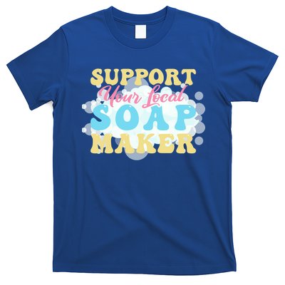 Soap Making Support Your Local Soap Maker Gift T-Shirt