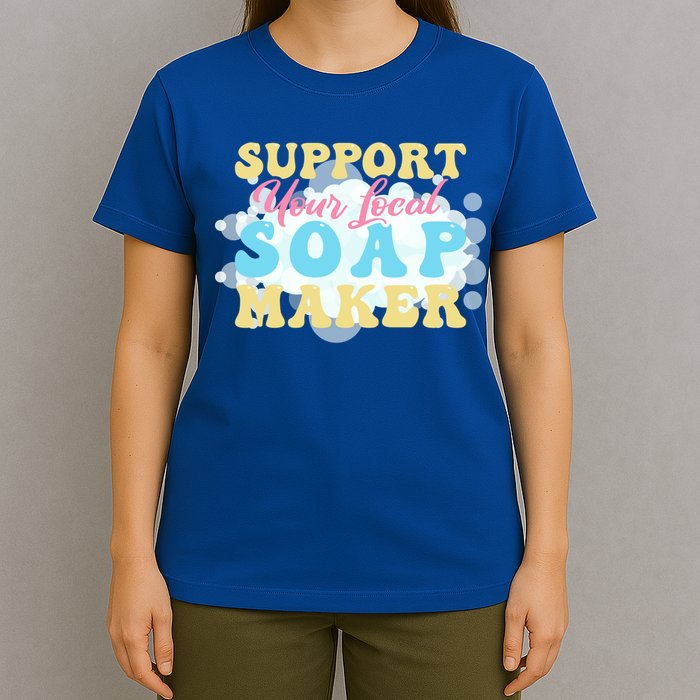 Soap Making Support Your Local Soap Maker Gift T-Shirt
