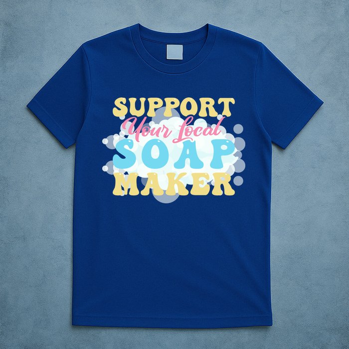 Soap Making Support Your Local Soap Maker Gift T-Shirt