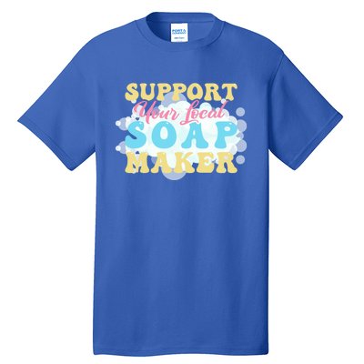 Soap Making Support Your Local Soap Maker Gift Tall T-Shirt