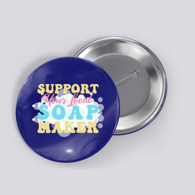 Soap Making Support Your Local Soap Maker Gift Button