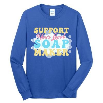 Soap Making Support Your Local Soap Maker Gift Tall Long Sleeve T-Shirt